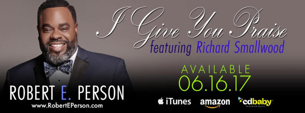 Vocalist ROBERT E. PERSON and Legendary Pianist and Songwriter RICHARD SMALLWOOD Collaborate On Gospel Classic “I Give You Praise”
