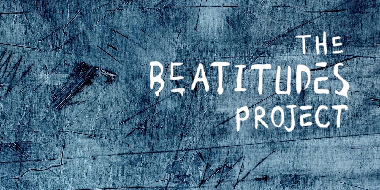 THE BEATITUDES PROJECT, AN ALBUM, BOOK, DOCUMENTARY FILM TO RELEASE EARLY 2017