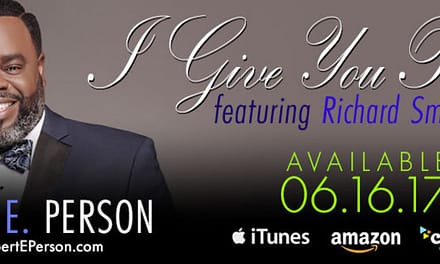 Vocalist ROBERT E. PERSON and Legendary Pianist and Songwriter RICHARD SMALLWOOD Collaborate On Gospel Classic “I Give You Praise”