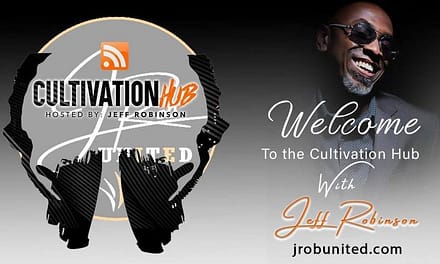Music Executive and Information Technology Mogul Jeff Robinson Launches “The Cultivation Hub Podcast” and New Business Conglomeration The JRob United Group