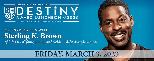 St. Philip’s School and Community Center’s 23rd Annual Destiny Award Luncheon featuring Sterling K. Brown